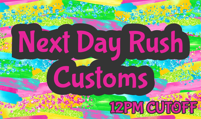NEXT DAY Rush for Customs - 12pm Cut off