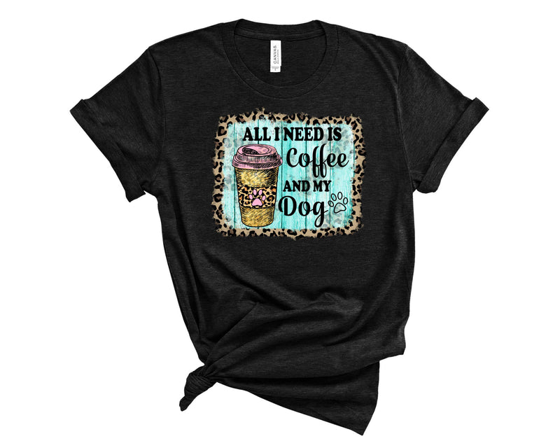 All I Need is Coffee And My Dog Leopard - Graphic Tee