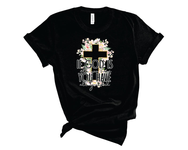 All You Have Floral Cross - Graphic Tee