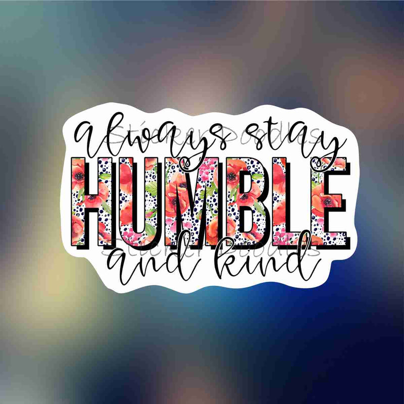 Always Stay Humble & Kind - Sticker