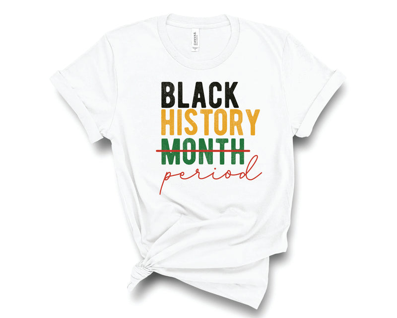 Black History Period Black - Graphic Tee