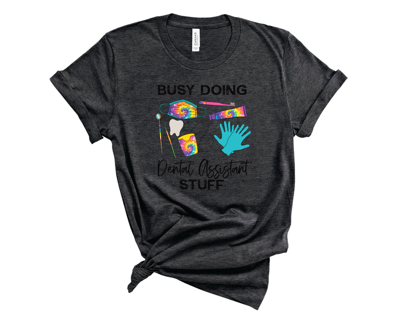 Busy Doing Dental Assistant Stuff - Graphic Tee