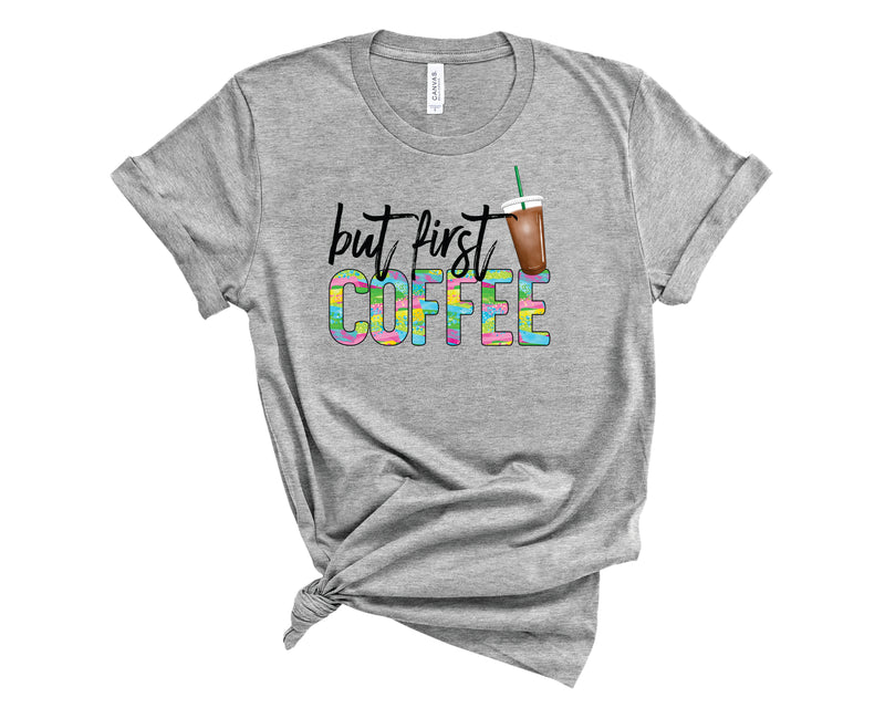But First Coffee Colorful - Graphic Tee