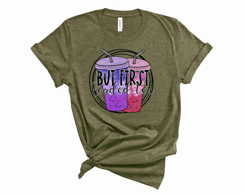 But first Loaded tea - Graphic Tee