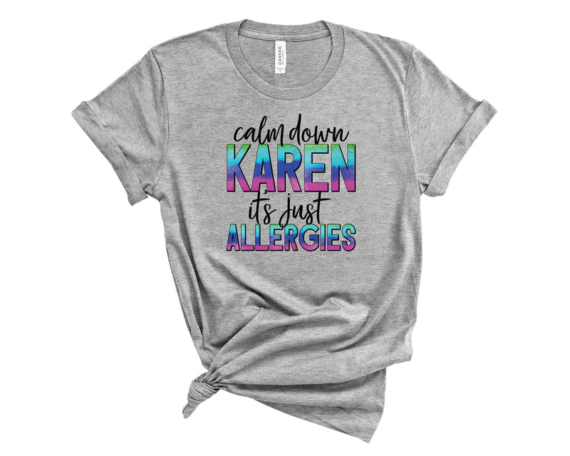 Calm Down Karen It's Just Allergies - Graphic Tee