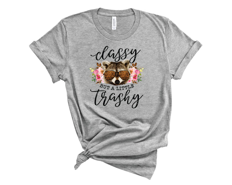 Classy But A Little Trashy - Graphic Tee
