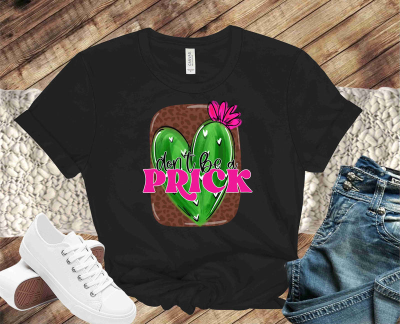 Don't Be A Prick - Graphic Tee