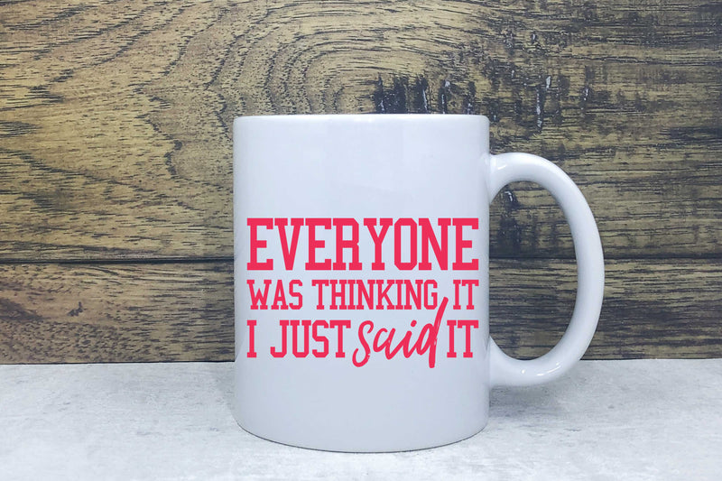 Ceramic Mug - Everyone was thinking it