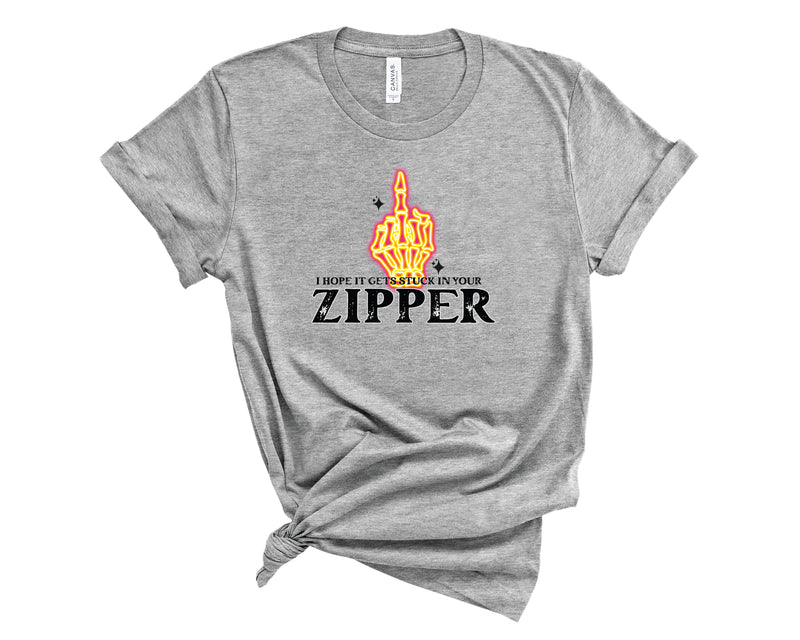 Hope It Gets Stuck In Your Zipper - Graphic Tee