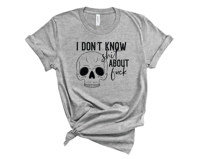 I Don't Know Shit About Fuck - Graphic Tee