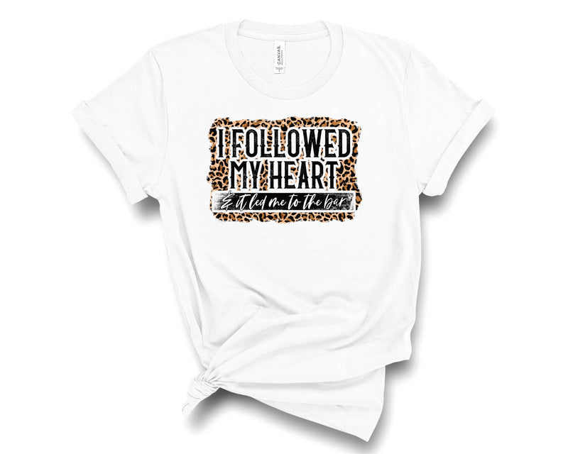 I Followed My Heart Led Me To The Bar - Graphic Tee