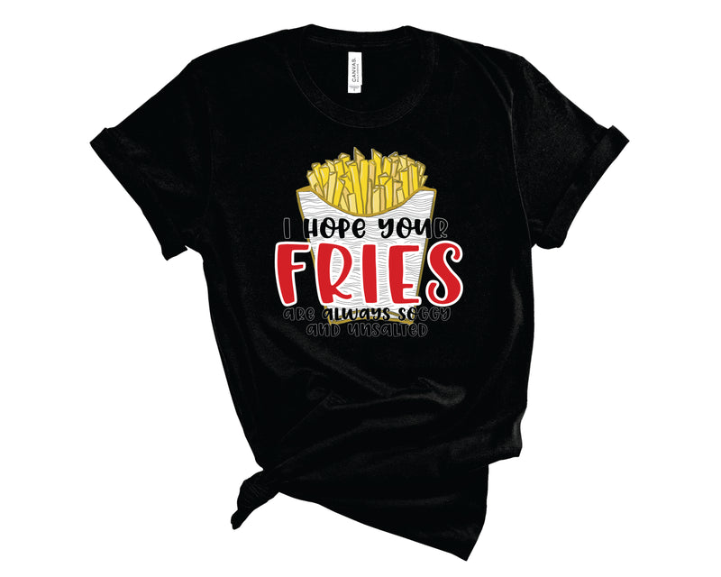 I Hope Your Fries Are Always Soggy - Graphic Tee