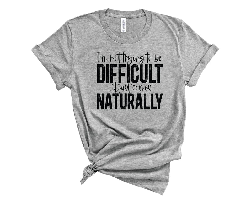 I'm Not Trying To Be Difficult - Graphic Tee