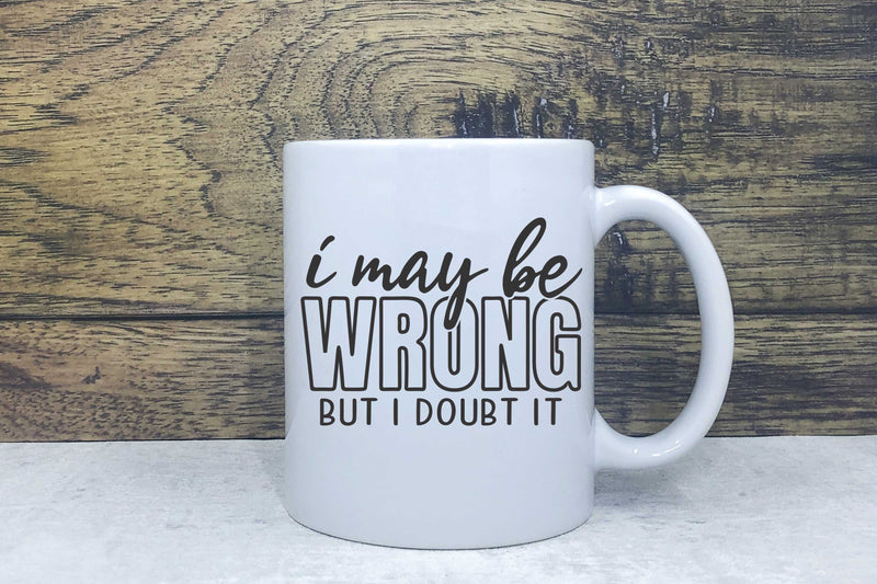 Ceramic Mug - I may be wrong