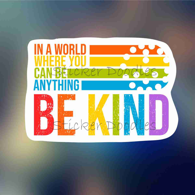 In A World Where You Can be Anything BE KIND- Sticker