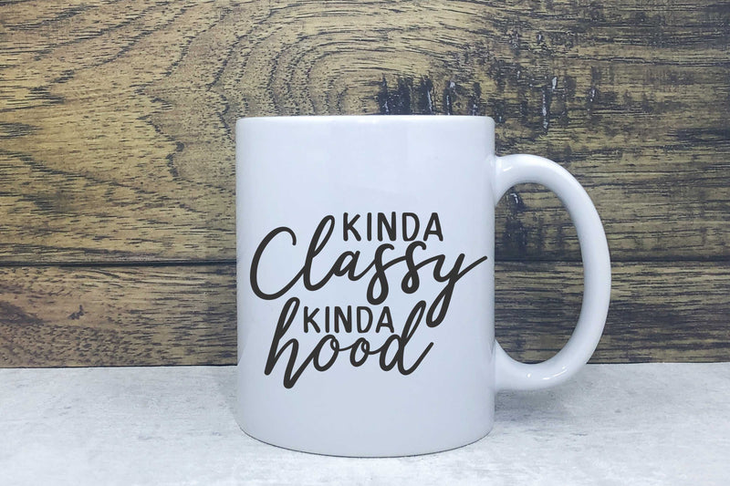 Ceramic Mug - Kinda classy Kinda hood