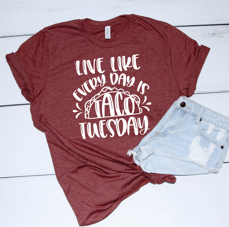LIVE LIKE EVERYDAY IS TACO TUESDAY - Graphic Tee