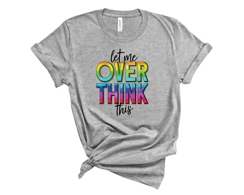 Let Me Overthink This - Graphic Tee