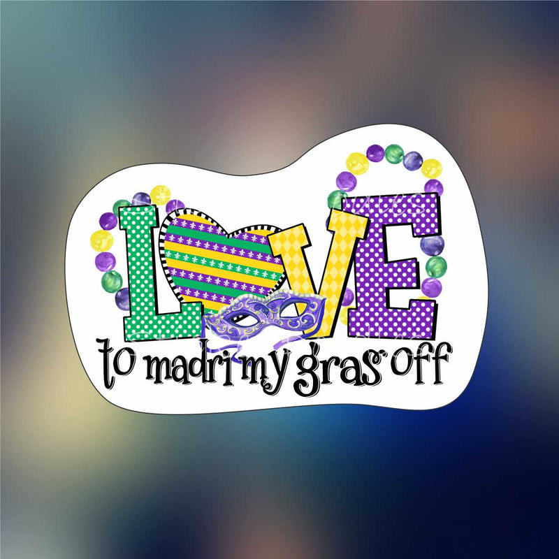 Love to Mardi my gras off - Sticker