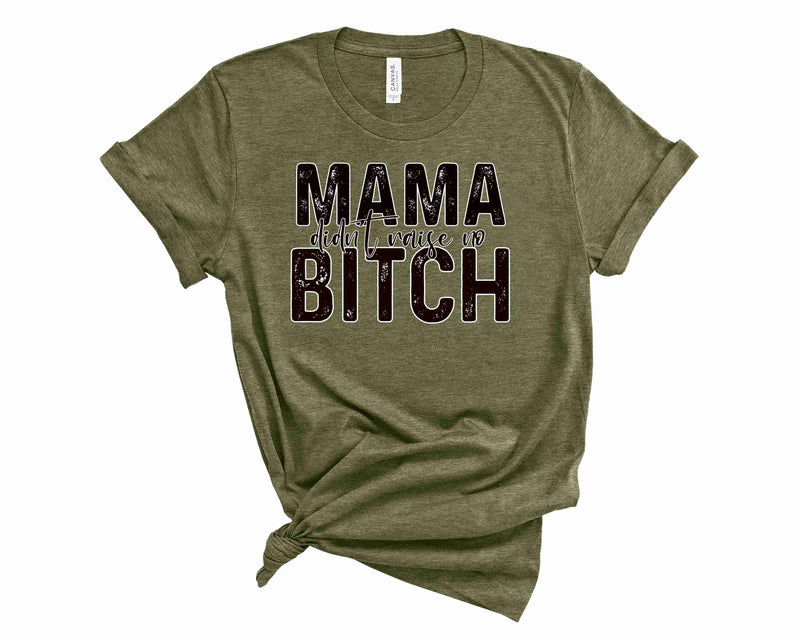 Mama didn't raise no - Graphic Tee