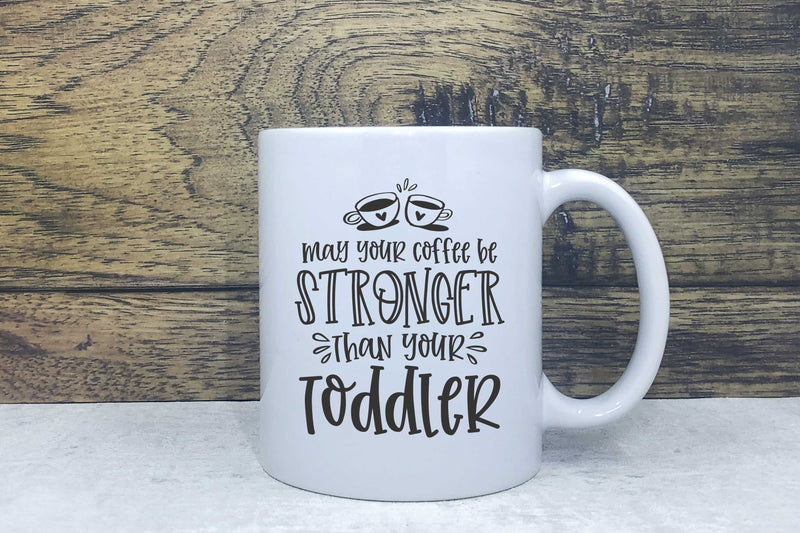 Ceramic Mug - May your coffee be stronger than your toddler