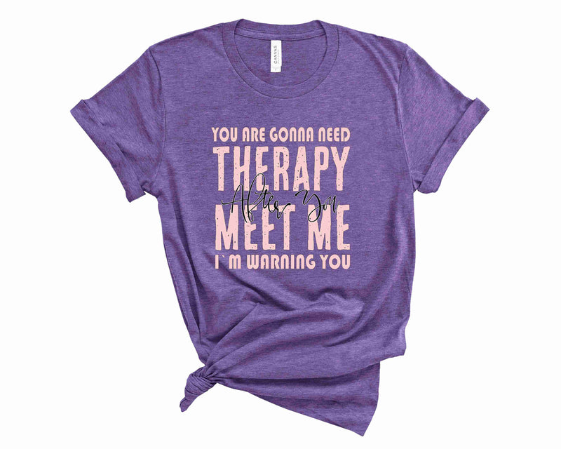 Need Therapy After Me - Graphic Tee