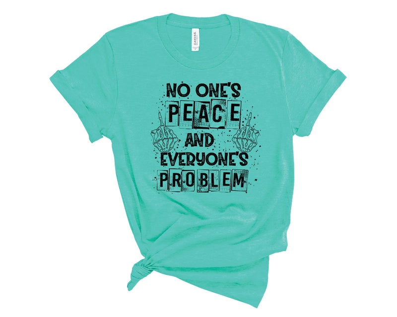 No Ones Peace & Everyone's Problem - Graphic Tee
