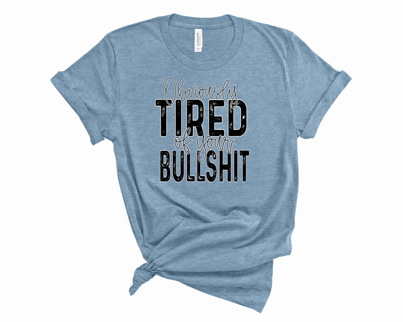 Obviously tired of your bullshit - Graphic Tee