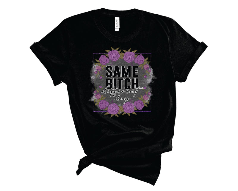 Same Bitch Different Day - Graphic Tee