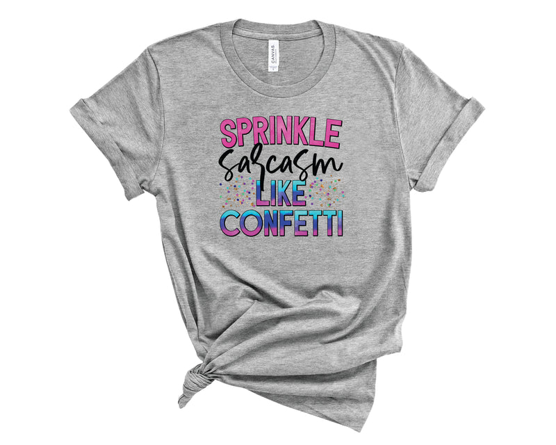 Sprinkle Sarcasm Like Confetti - Graphic Tee