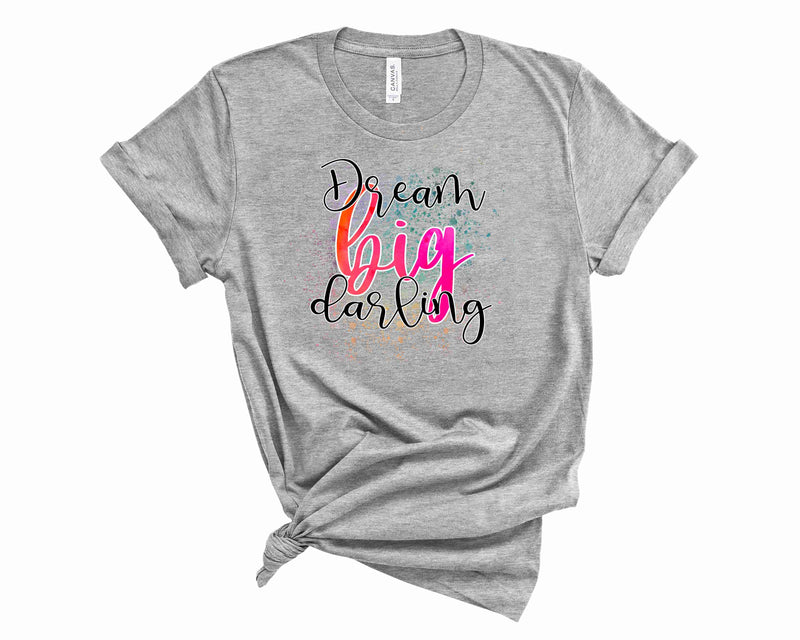 Dream big darling - Graphic Tee