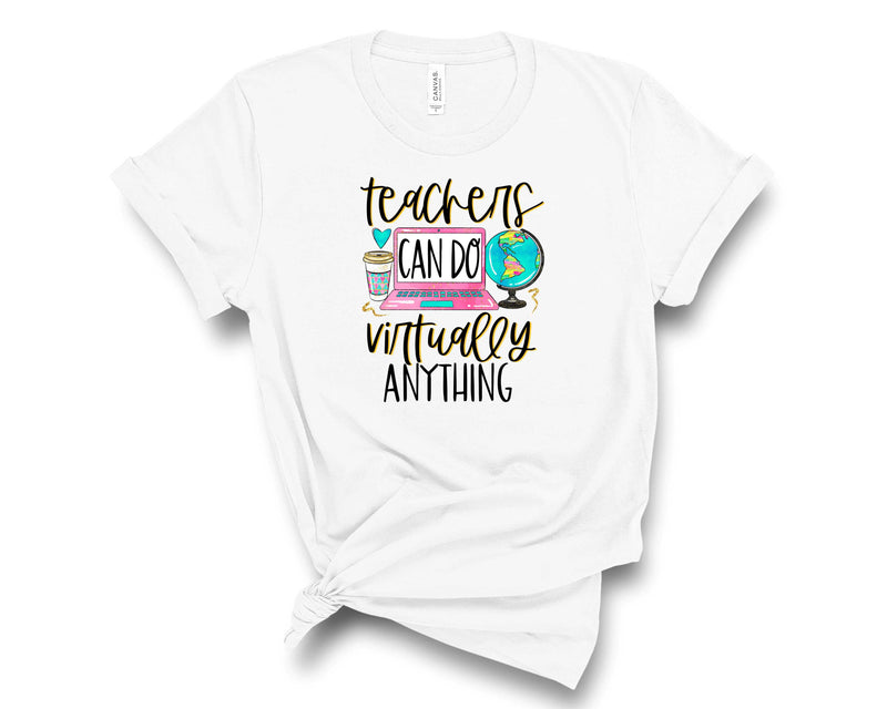 teachers can do virtually anything bright - Graphic Tee